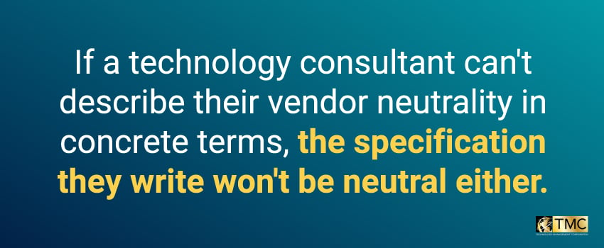 If a technology consultant can't describe their vendor neutrality in concrete terms, the specification they write won't be neutral either.