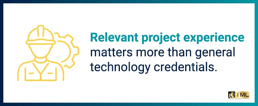 Relevant project experience matters more than general technology credentials.