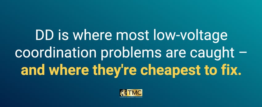 DD is where most low-voltage coordination problems are caught – and where they're cheapest to fix.