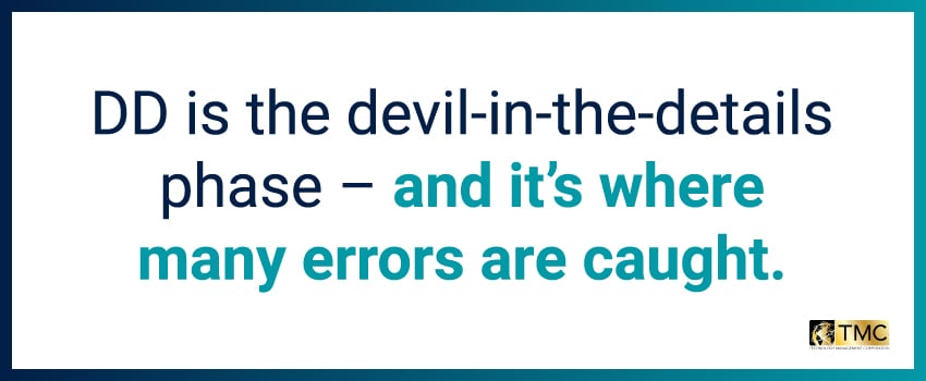 DD is the devil-in-the-details phase – and it’s where many errors are caught.