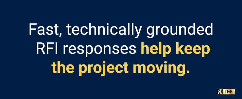 Fast, technically grounded RFI responses help keep the project moving.