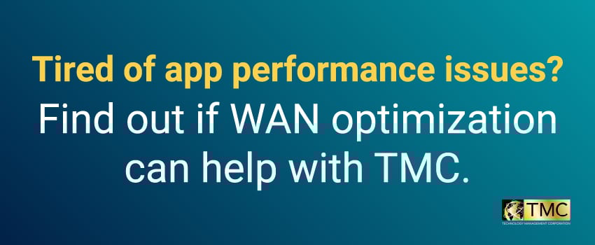 Tired of app performance issues? Find out if WAN optimization can help with TMC.